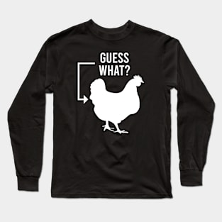 Guess What, Chicken Butt Long Sleeve T-Shirt